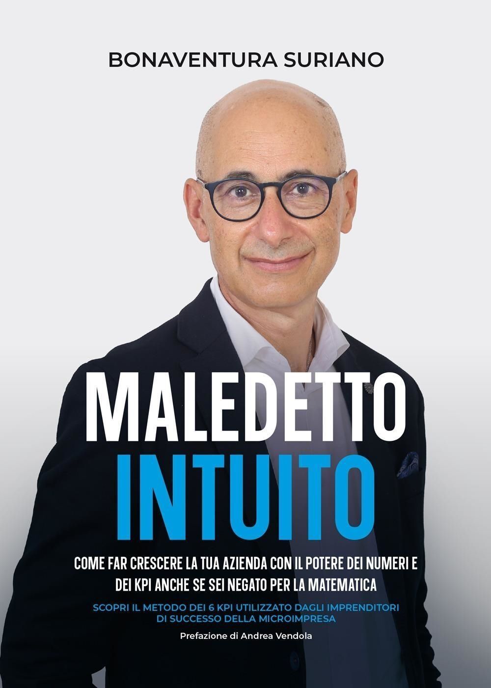 Libri Bonaventura Suriano - Maledetto Intuito. Come Far Crescere La Tua Azienda