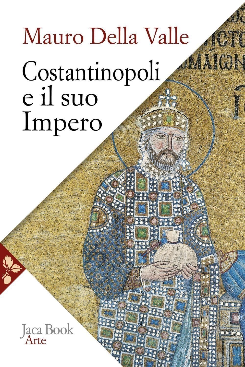 Libri Della Valle Mauro - Costantinopoli E Il Suo Impero. Arte, Architettura, Ur