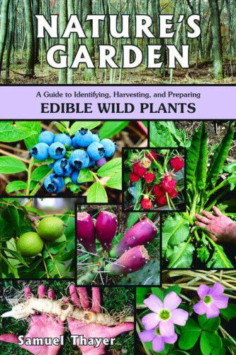 Nature's Garden: A Guide to Identifying, Harvesting, and Preparing Edible Wild