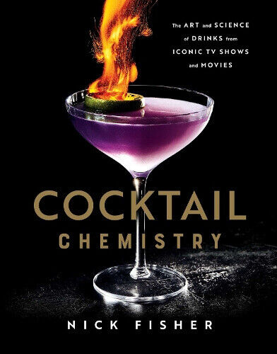 Cocktail Chemistry: The Art and Science of Drinks from Iconic TV Shows and