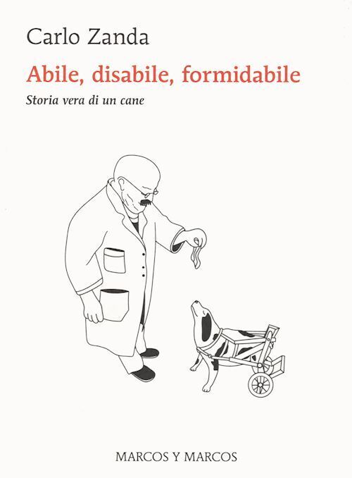 ABILE, DISABILE, FORMIDABILE. STORIA VERA DI UN CANE  - ZANDA CARLO - Marcos y