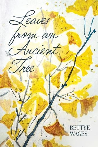 Bettye Wages Leaves from an Ancient Tree (Tascabile)