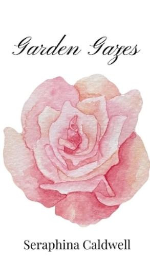 Seraphina Caldwell Garden Gazes (Copertina rigida)