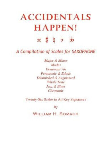 Accidentals Happen! a Compilation of Scales for Saxophone Twenty-Six Scales in