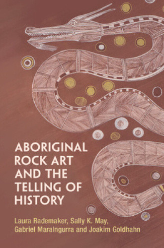 Aboriginal Rock Art and the Telling of History by Rademaker, Laura