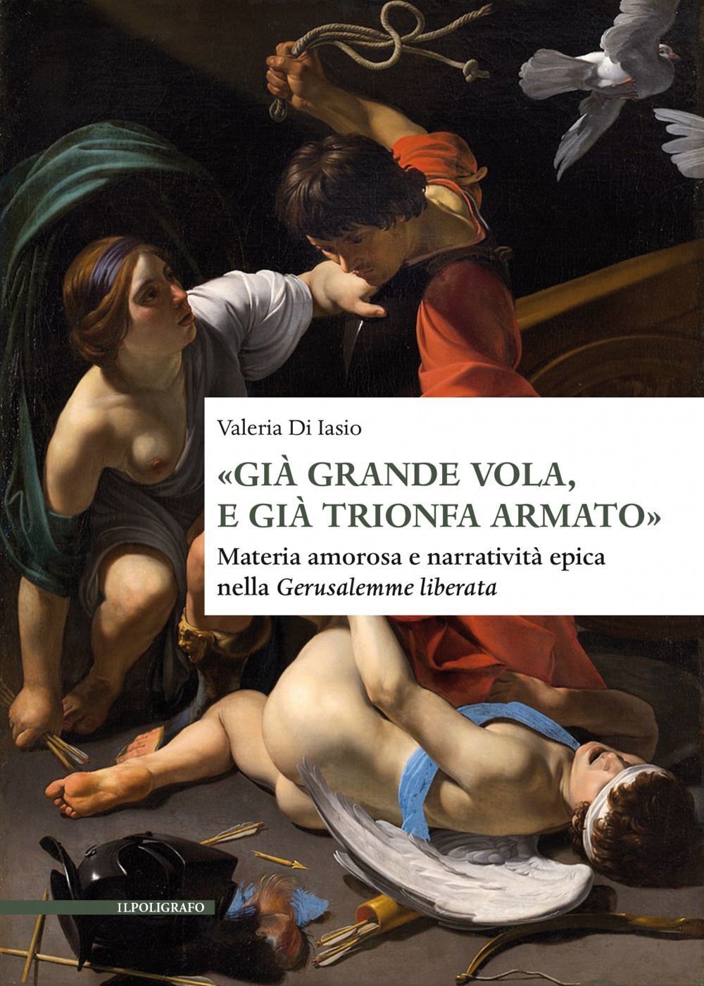 Libri Di Iasio Valeria - Gia Grande Vola, E Gia Trionfa Armato. Materia Amorosa