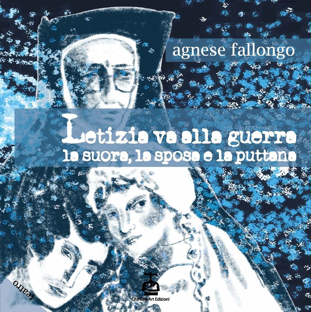 Libri Fallongo Letizia - Letizia Va Alla Guerra. La Suora, La Sposa E La Puttana