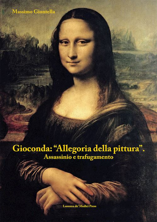 Gioconda: allegoria della pittura  - Giontella Massimo - Lorenzo de Medici Press
