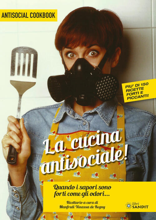 La Cucina Antisociale! Quando I Sapori Sono Forti Come Gli Odori... Piu Di 150