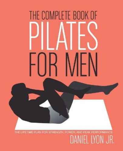 The Complete Book of Pilates for Men: The Lifetime Plan for Strength, Power,