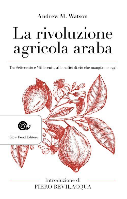 LA RIVOLUZIONE AGRICOLA ARABA  - WATSON ANDREW M. - Slow Food