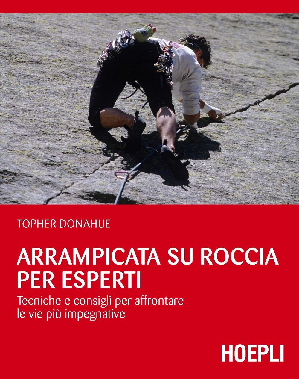 Libri Topher Donahue - Arrampicata Su Roccia Per Esperti. Tecniche E Consigli Pe