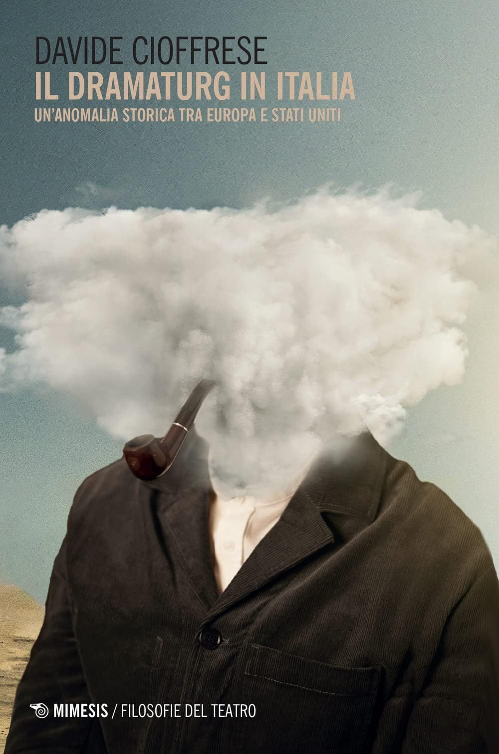 Libri Cioffrese Davide - Il Dramaturg In Italia. Un'anomalia Storica Tra Europa