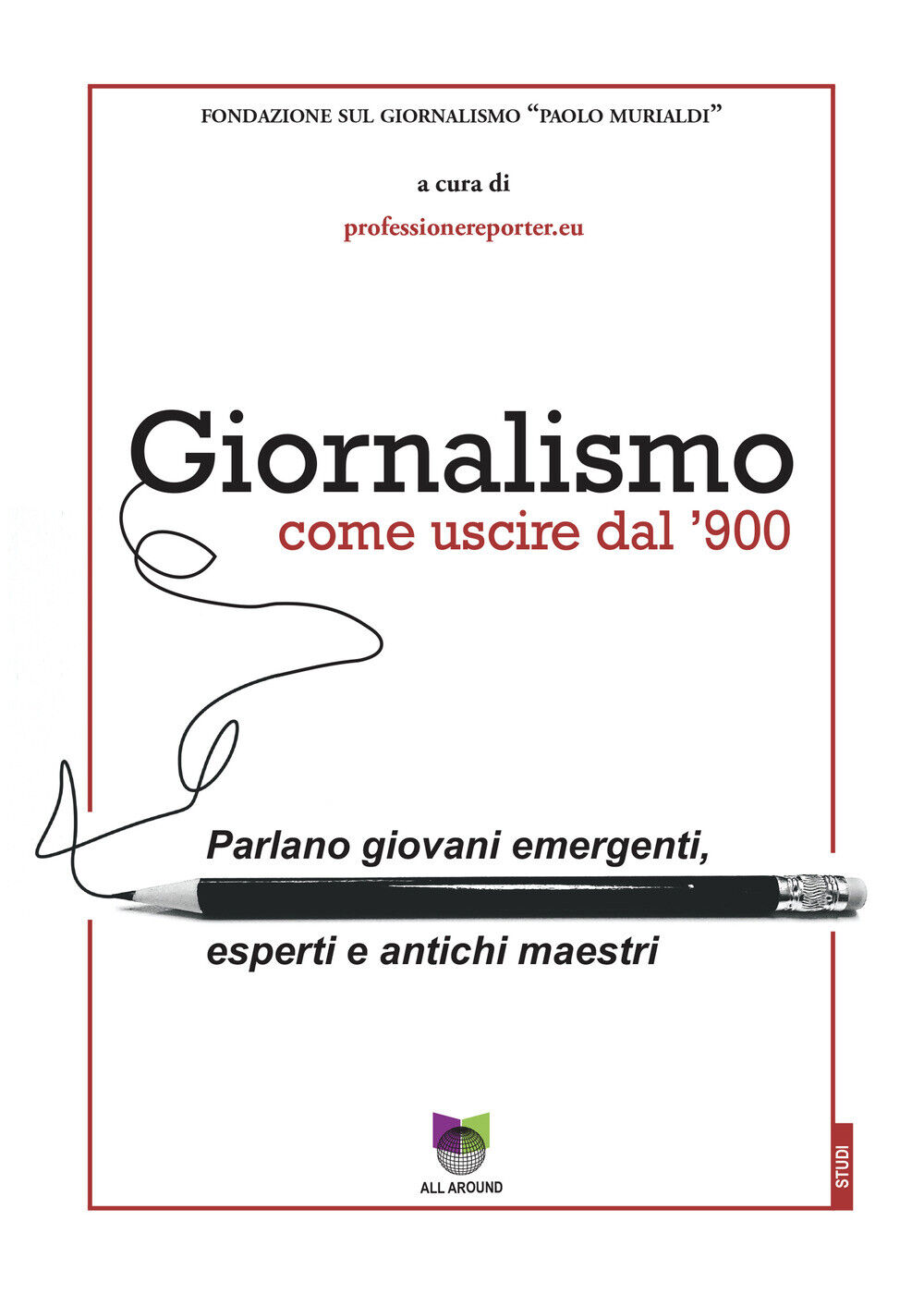Giornalismo. Come uscire dal giornalismo del '900. Parlano giovani emergen...