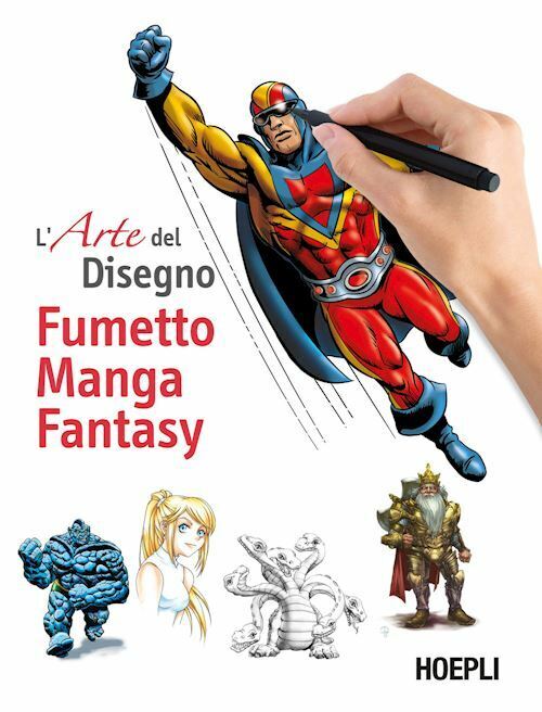 L'ARTE DEL DISEGNO - FUMETTO, MANGA, FANTASY  - AA.VV. - HOEPLI