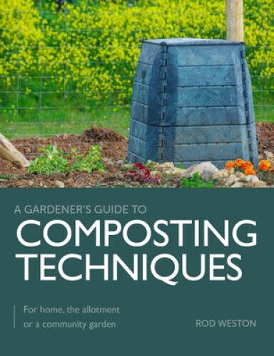 Composting Techniques: For Home, The Allotment or a Community Garden