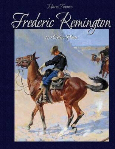 Frederic Remington: 113 Colour Plates by Maria Tsaneva