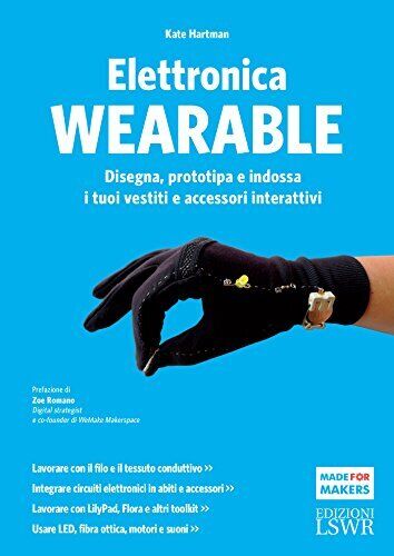 9788868952433 Elettronica wearable. Disegna, prototipa e indossa...z. illustrata
