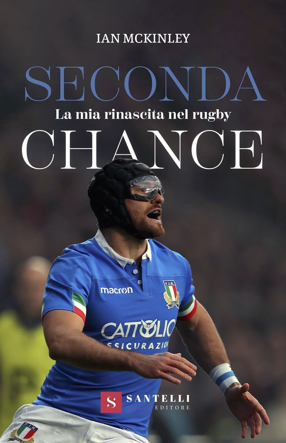 Libri McKinley Ian - Seconda Chance. La Mia Rinascita Nel Rugby