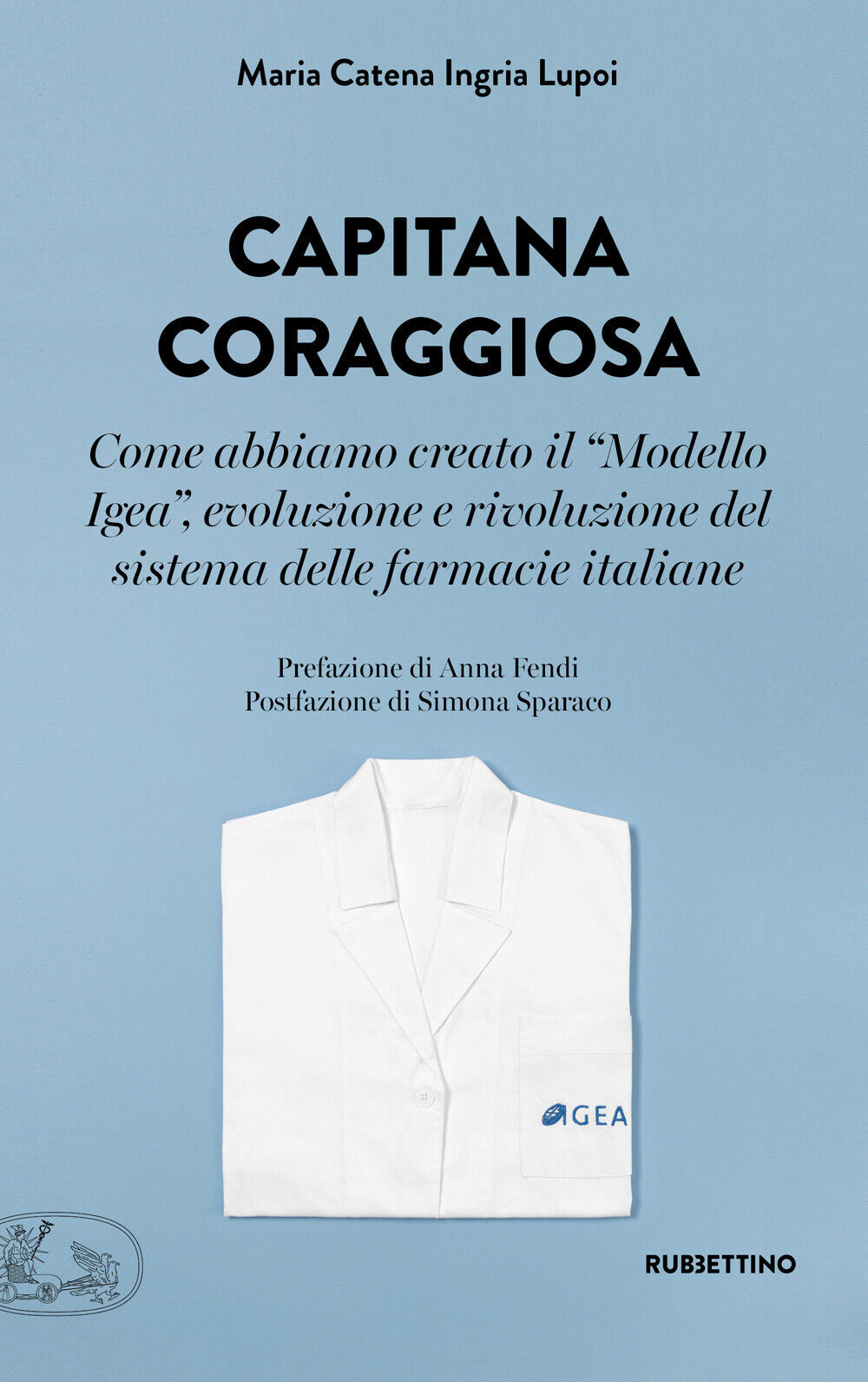 Capitana coraggiosa. Come abbiamo creato il «Modello Igea», evoluzione e r...