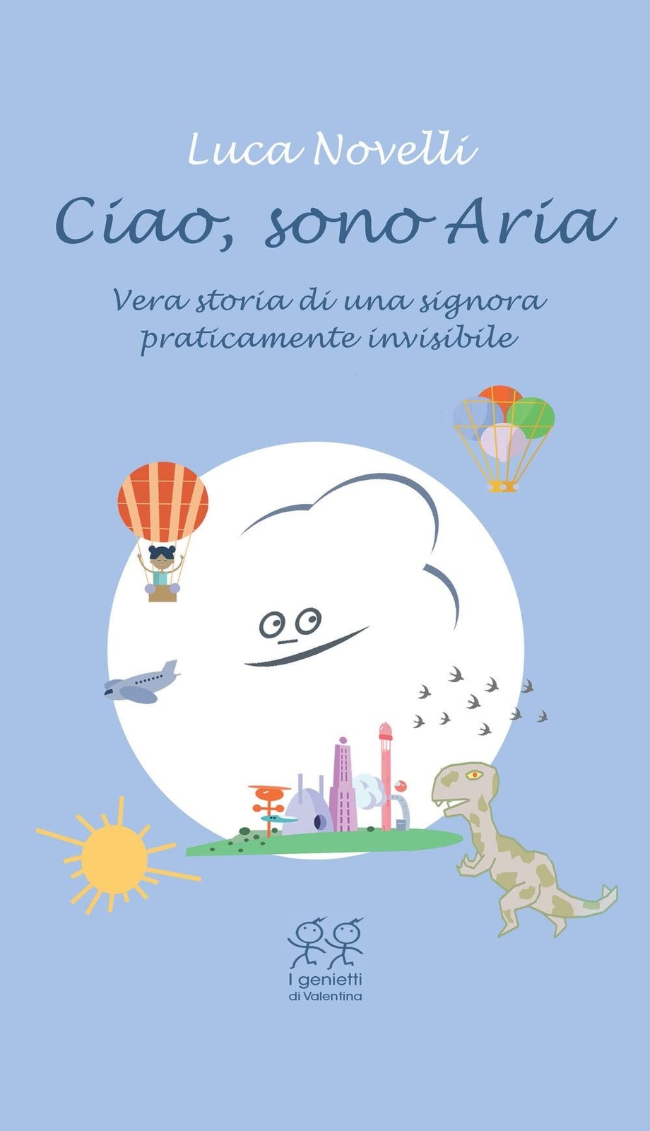 Libri Luca Novelli - Ciao, Sono Aria. Vera Storia Di Una Signora Praticamente In