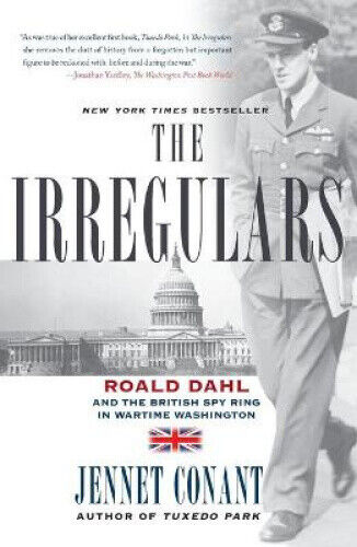 The Irregulars Roald Dahl and the British Spy Ring in Wartime Washington: