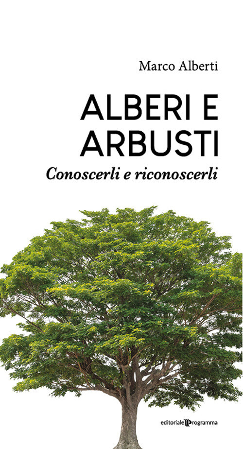 Alberi E Arbusti. Conoscerli E Riconoscerli - Marco Alberti - 2022