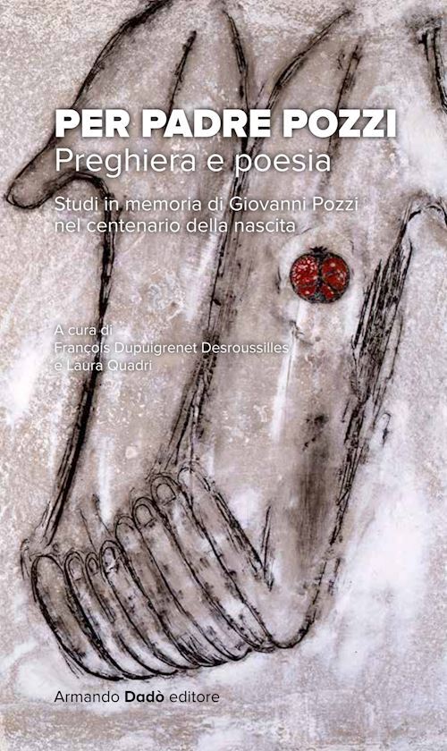 PER PADRE POZZI. STUDI IN MEMORIA DI GIOVANNI POZZI NEL CENTENARIO DELLA NASCITA