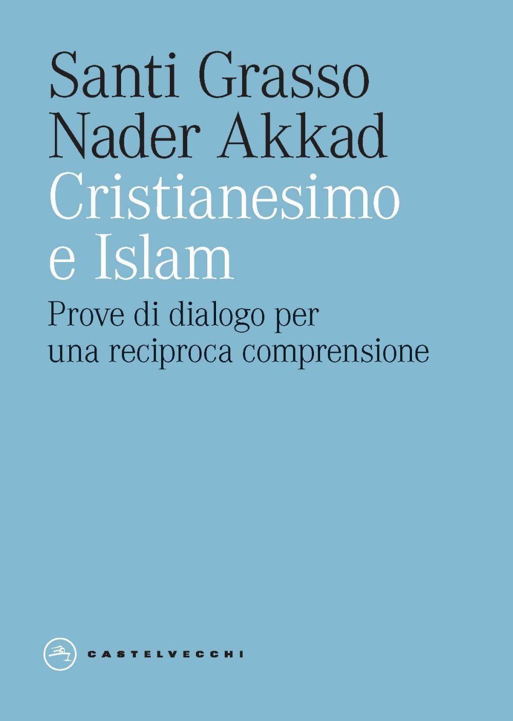Libri Santi Grasso / Akkad Nader - Cristianesimo E Islam. Prove Di Dialogo Per U