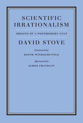 Scientific Irrationalism (Broken Science Books) by David Stove