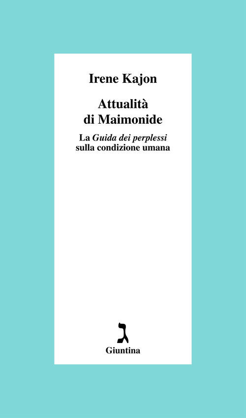 Attualità Di Maimonide. La «Guida Dei Perplessi» Sulla Condizione Umana -