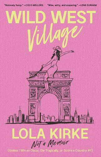 Wild West Village: Not a Memoir (Unless I Win an Oscar, Die Tragically, or