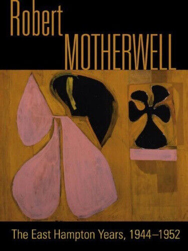 Robert Motherwell: The East Hampton Years, 1944-1952 by Tuchman, Phyllis