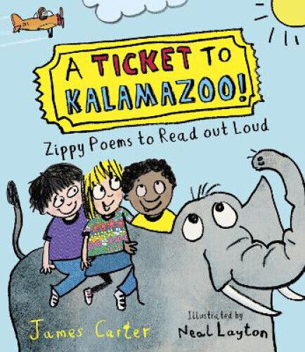 A Ticket to Kalamazoo!: Zippy Poems to Read Out Loud! by Carter, James