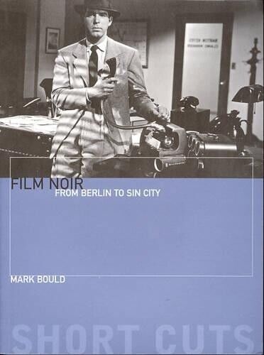Mark Bould Film Noir – From Berlin to Sin City (Tascabile)