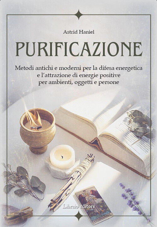 Purificazione. Metodi antichi e moderni per la difesa energetica e l'attra...