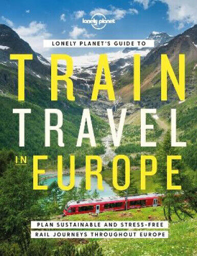 Lonely Planet Lonely Planet's Guide to Train Travel in Europe 1 by Lonely Planet