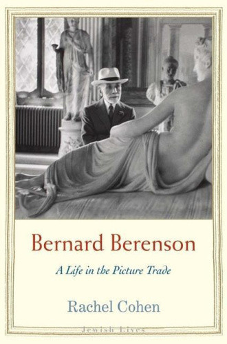Bernard Berenson: A Life in the Picture Trade (Jewish Lives (Yale))