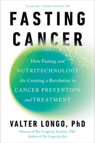 Fasting Cancer: How Fasting and Nutritechnology Are Creating a Revolution in