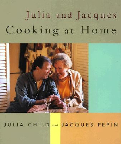 Julia and Jacques Cooking at Home: A Cookbook by Child, Julia