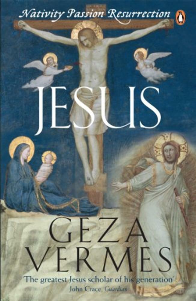 Jesus: Nativity - Passion - Resurrection - Vermes Dr Geza