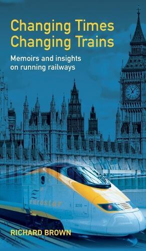 Richard Brown Changing Times Changing Trains (Copertina rigida)