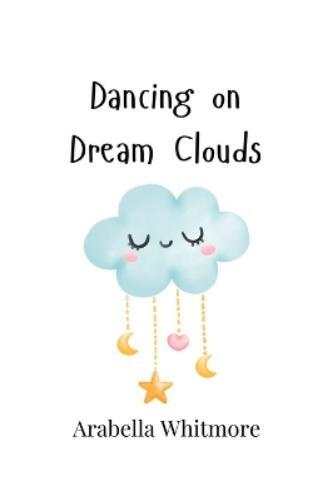 Arabella Whitmore Dancing on Dream Clouds (Tascabile)
