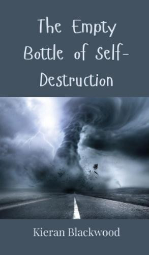 Kieran Blackwood The Empty Bottle of Self-Destruction (Copertina rigida)