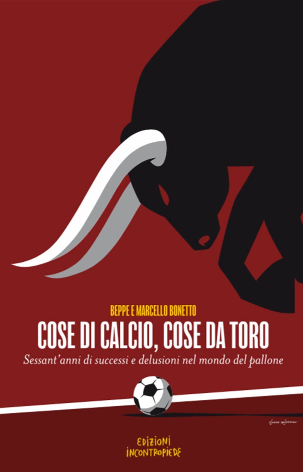 Libri Bonetto Beppe / Bonetto Marcello - Cose Di Calcio, Cose Da Toro. Sessant'a