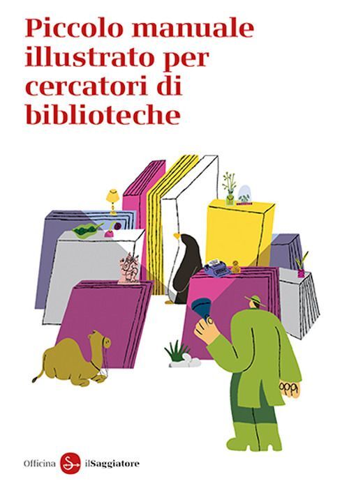 Libri Officina Saggiatore - Piccolo Manuale Illustrato Per Cercatori Di Bibliote