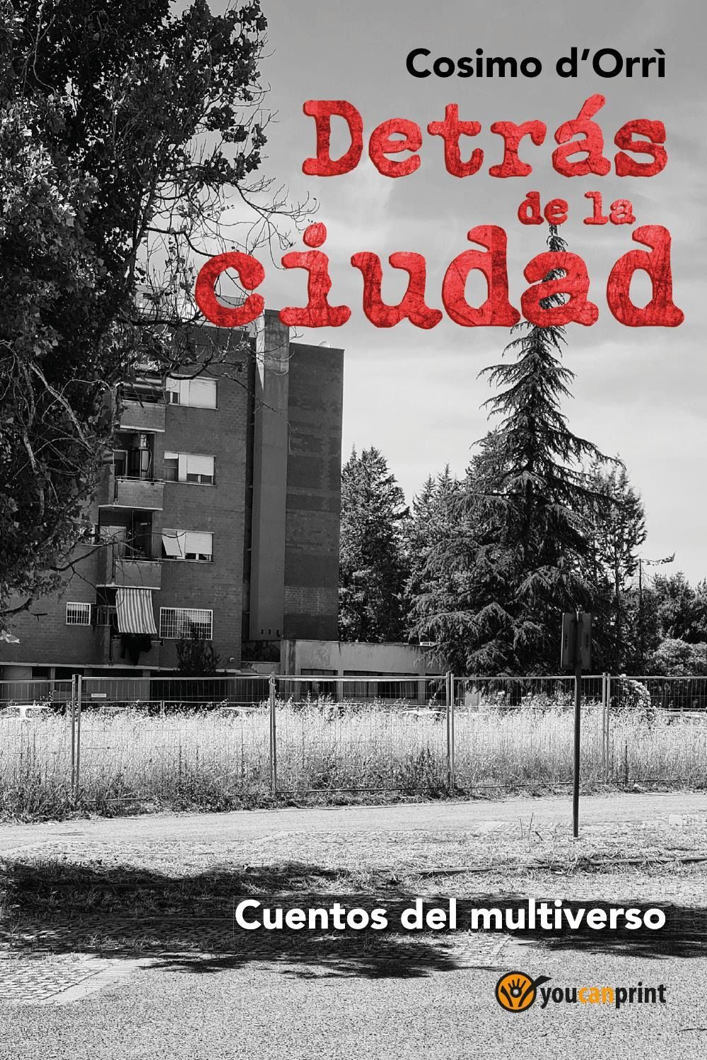 Libri D'Orri Cosimo - Detras De La Ciudad. Cuentos Del Multiverso