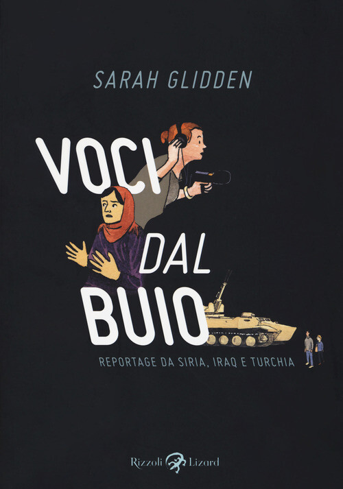 Voci Dal Buio. Reportage Da Siria, Iraq E Turchia - Sarah Glidden - 2017