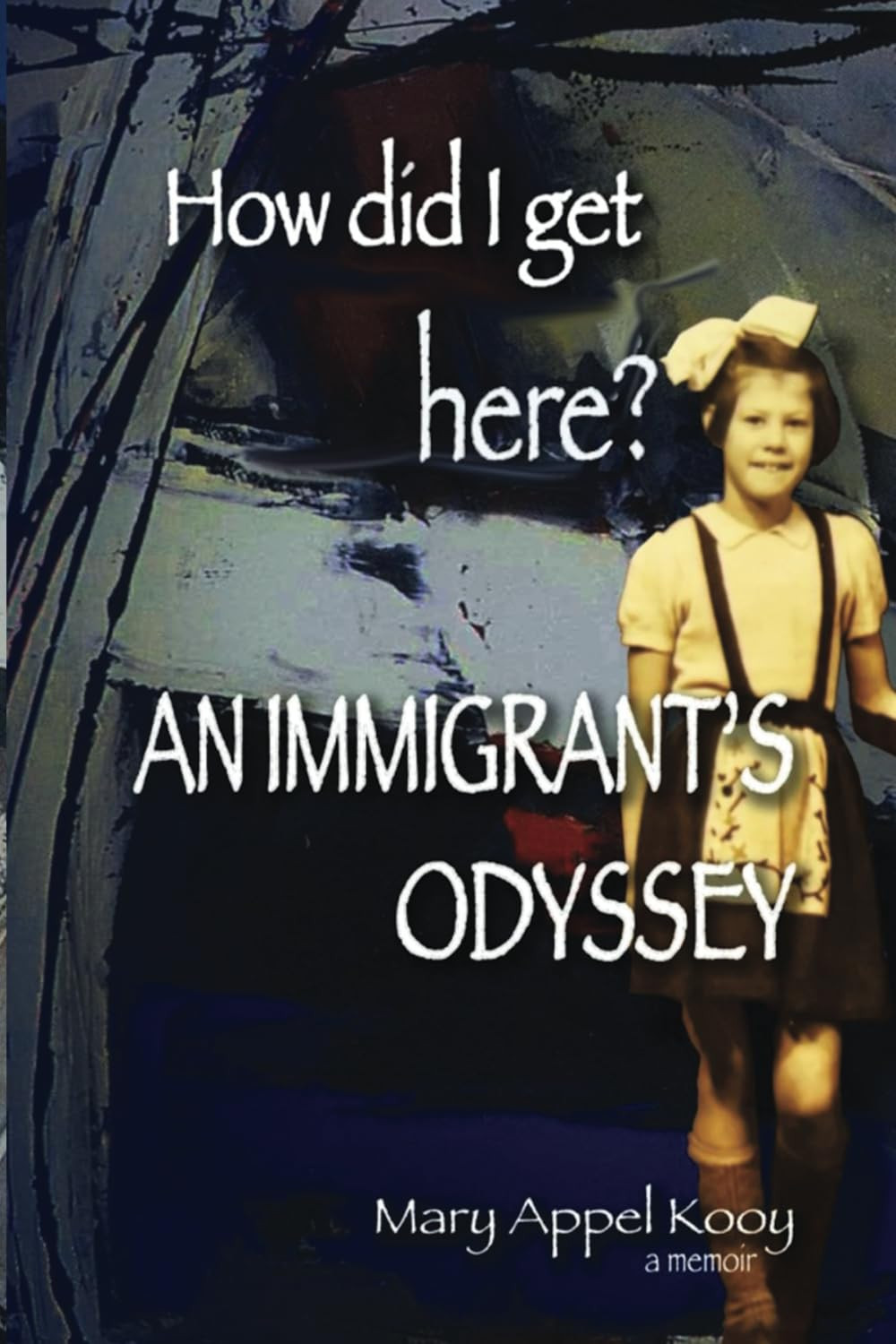 James Korf Susan Rooks Mary App How did I get Here: An Immigrant's  (Tascabile)