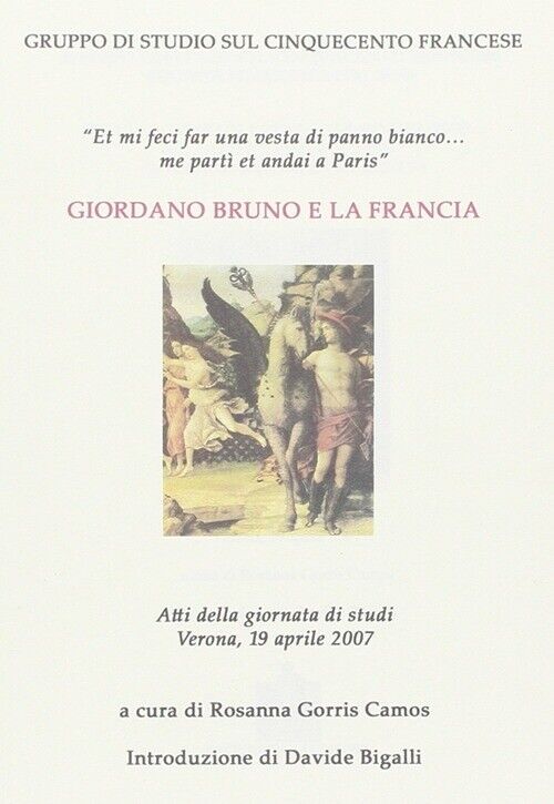 Giordano Bruno e la Francia. Atti della Giornata di studi (Verona, 19 aprile 200